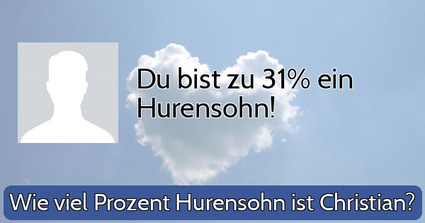 Du bist zu 31% ein Hurensohn!